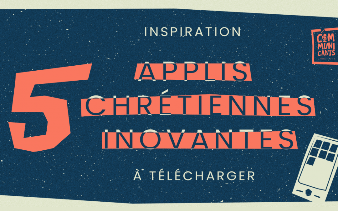 5 appli chrétiennes innovantes
