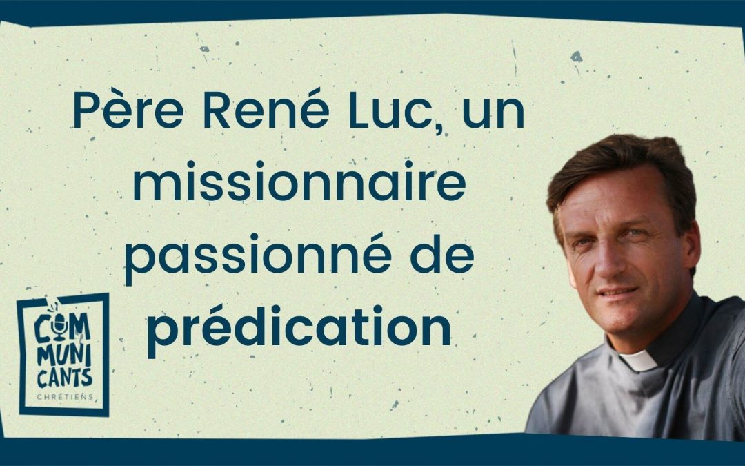 Père René Luc, comment est-il devenu prédicateur ?