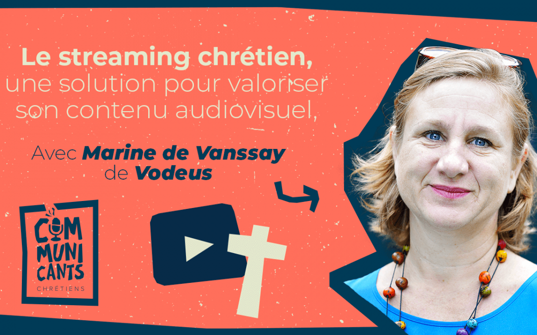 #17 Marine de Vanssay (Vodeus), Le streaming chrétien, une solution pour valoriser son contenu audiovisuel