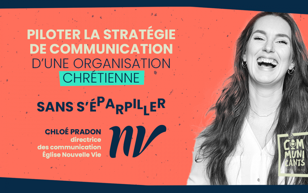 Chloé Pradon (Nouvelle Vie) Piloter la stratégie de communication d’une organisation chrétienne sans s’éparpiller